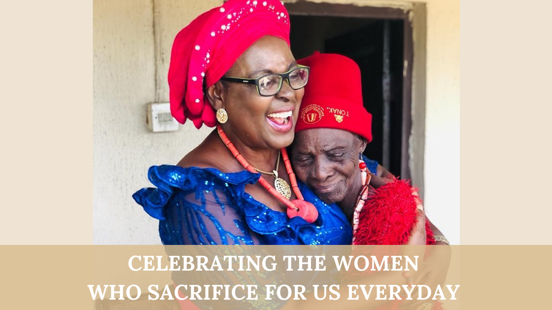 CELEBRATING THE WOMEN WHO SACRIFICE FOR US EVERYDAY - HAPPY MOTHER'S DAY