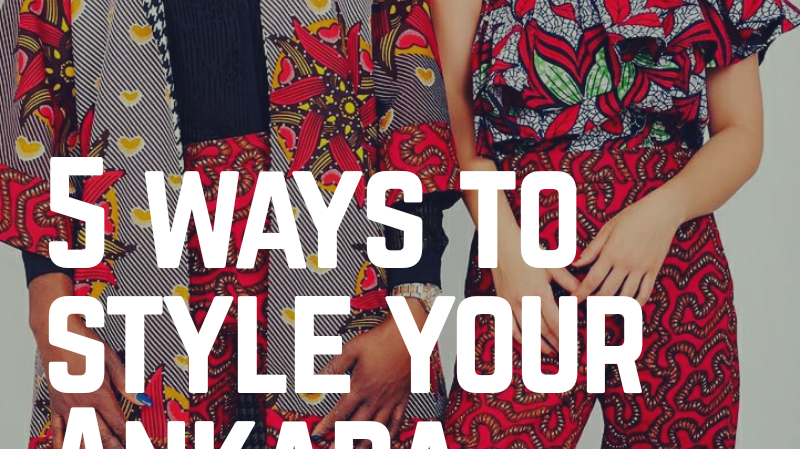 5 Ways to Style your favourite Ankara Styles for a Special Occasion