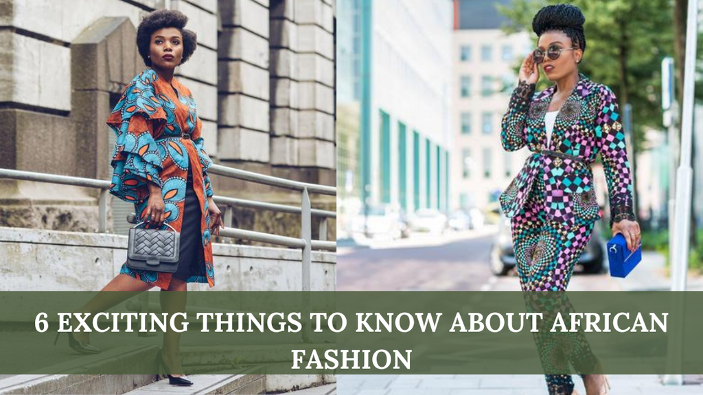 6 EXCITING THINGS TO KNOW ABOUT AFRICAN FASHION